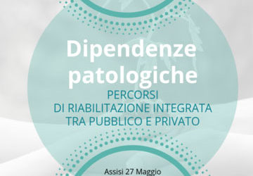C.A.S.T. Assisi – Convegno Nazionale Dipendenze patologiche – Percorsi di riabilitazione tra pubblico e privato. 27 maggio 2019, Sala Conciliazione di Assisi