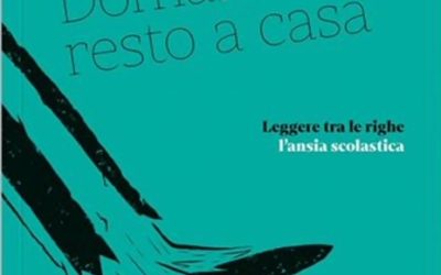 Biblioteca – Domani resto a casa. Leggere tra le righe l’ansia scolastica – Stefano Vicari e Maria Pontillo in collaborazione con Scuola Holden. “Capire in quanti modi ci parla l’umano”
