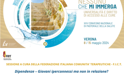 XXV Convegno Nazionale pastorale della salute della CEI- Sessione FICT “Dipendenze – Giovani iperconnessi ma non in relazione?”, 13 Maggio, Verona