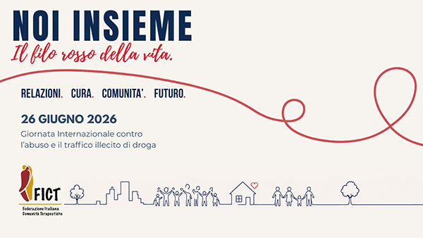 NOI INSIEME – Il filo rosso della vita. La campagna nazionale della FICT per la Giornata Internazionale contro l’Abuso e il Traffico Illecito di Droga del 26 giugno. Relazioni. Cura. Comunità. Futuro.